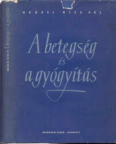 Dr. Gegesi Kiss P�l - A betegs�g �s a gy�gy�t�s