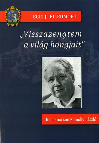 Cs. Varga Istvn (szerk.) - "Visszazengtem a vilg hangjait" - In memoriam Klnoky Lszl