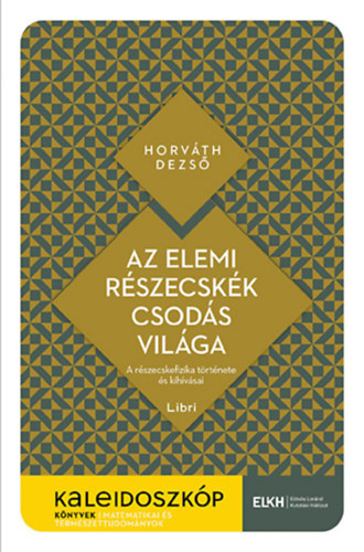 Horváth Dezső - Az elemi részecskék csodás világa