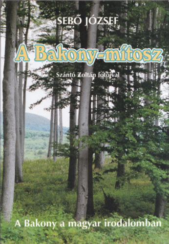 Seb� J�zsef - A Bakony-m�tosz (a Bakony a magyar irodalomban)