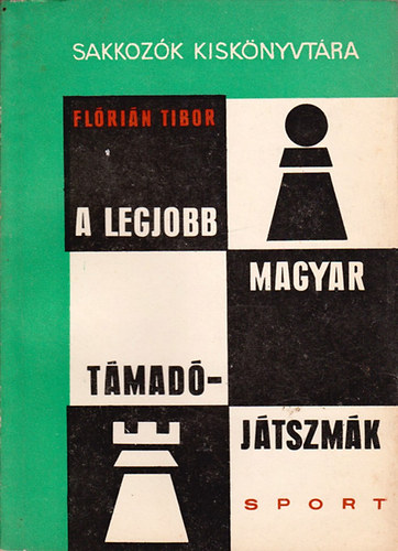 Flrin Tibor - A legjobb magyar tmadjtszmk (Sakkozk kisknyvtra)