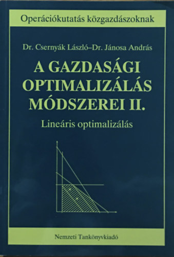 Dr. Jánosa András; Dr. Csernyák László - A gazdasági optimalizálás módszerei II. Lineáris optimalizálás