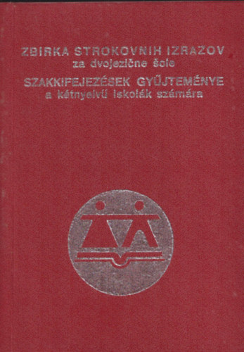 Szakkifejezsek gyjtemnye a ktnyelv iskolk szmra - Zbirka strokovnih izrazov za dvojezine ole