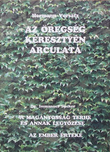 Hermann Vorsatz, Dr. Immanuel Scker - Az regsg keresztyn arculata/A magnyossg terhe s annak legyzse/Az ember rtke