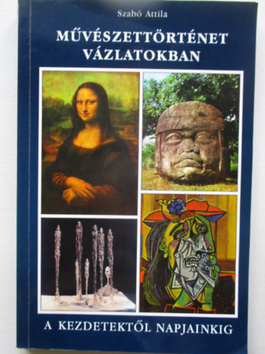 Szab Attila - Mvszettrtnet vzlatokban - A kezdetektl napjainkig