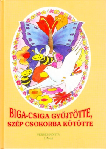 Siklsi Kft. (szerk.) - Biga-Csiga gyjttte, szp csokorba kttte I.