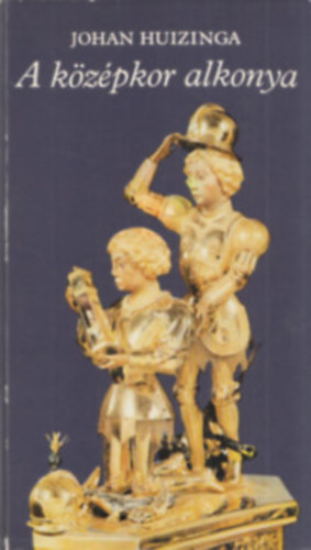 Johan Huizinga - A k�z�pkor alkonya - Az �let, a gondolkod�s �s a m�v�szet form�i Franciaorsz�gban �s N�metalf�ld�n a XIV. �s XV. sz�zadban