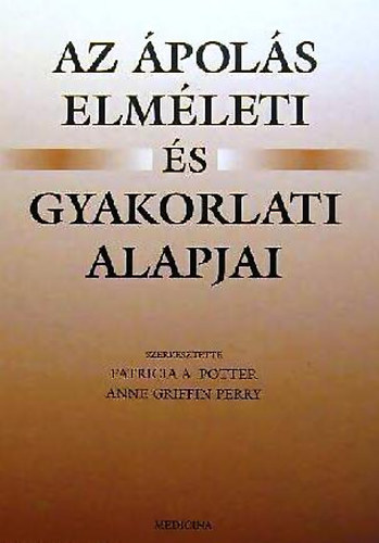 Anne Griffin Perry; Patricia Potter - Az pols elmleti s gyakorlati alapjai