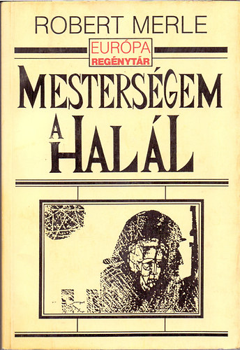 Robert Merle, Szerk.: Soml� Vera, Ford.: Gera Gy�rgy - Mesters�gem a hal�l - Robert Merle