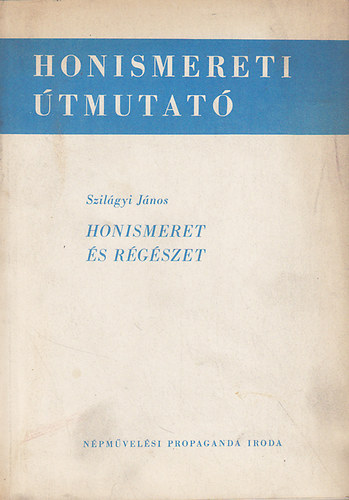 Szil�gyi J�nos - Honismeret �s r�g�szet (Honismereti �tmutat�)