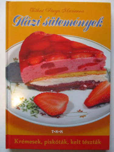 Tthn Pnya Marianna - Hzi stemnyek - Krmesek, pisktk, kelt tsztk