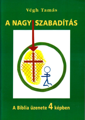 Végh Tamás - A nagy szabadítás - A Biblia üzenete 4 képben