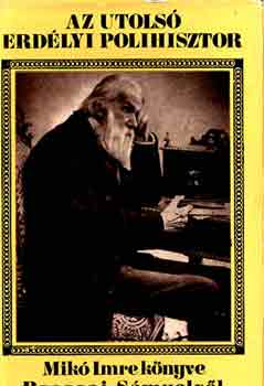 Mikó Imre - Az utolsó erdélyi polihisztor