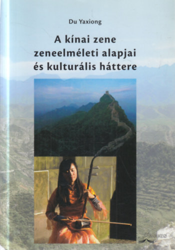 Du Yaxiong - A kínai zene zeneelméleti alapjai és kulturális háttere