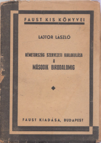 Lajtor L�szl� - N�metorsz�g szervezeti kialakul�sa a M�sodik birodalomig (Faust kis k�nyvei)
