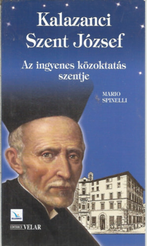 Mario Spinelli - Kalazanci Szent Jzsef - Az ingyenes kzoktats szentje
