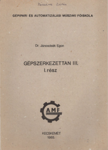Dr. J�nosde�k Egon - G�pszerkezettan III. - I. r�sz - G�pipari �s Automatiz�l�si M�szaki F�iskola  Kecskem�t 1985