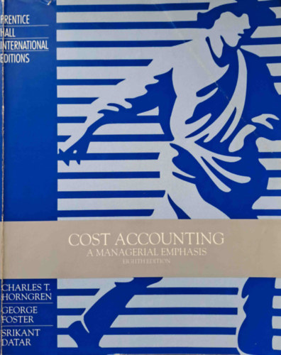 Charles T. Horngren, George Foster, Srikant M. Datar - Cost Accounting - A Managerial Emphasis (Kltsgelszmols)