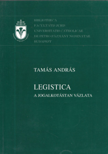 Tamás András - Legistica (A jogalkotástan vázlata)