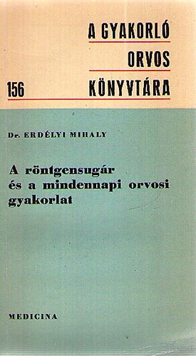 Dr. Erd�lyi Mih�ly - A r�ntgensug�r �s a mindennapi orvosi gyakorlat