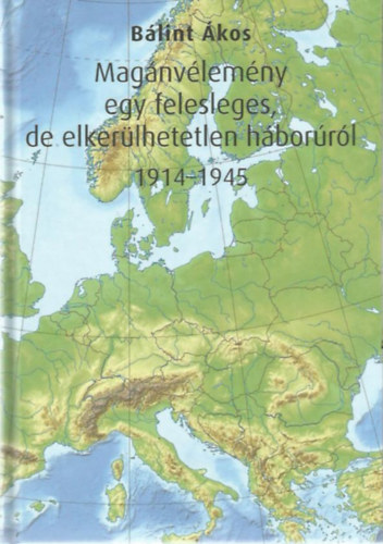 Blint kos - Magnvlemny egy felesleges, de elkerlhetetlen hborrl 1914-1945
