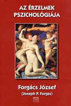 Forgcs Jzsef - Az rzelmek pszicholgija