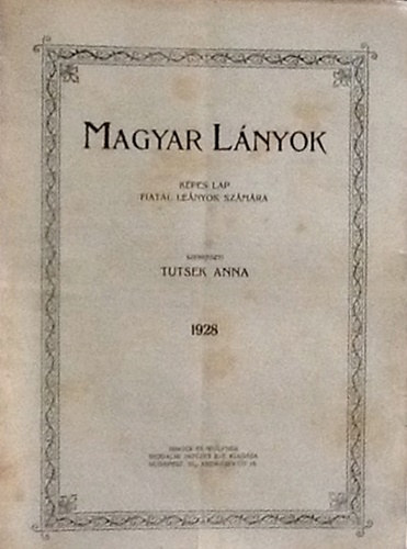 Tutsek Anna (szerk.) - Magyar l�nyok - K�pes lap fiatal le�nyok sz�m�ra - XXXIV. �vf. 1-36. sz�m, 1928 (egybek�tve)