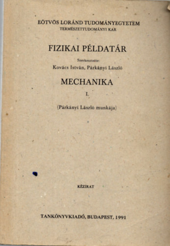 Kov�cs Istv�n; P�rk�nyi L�szl� - Fizikai p�ldat�r - Mechanika I.