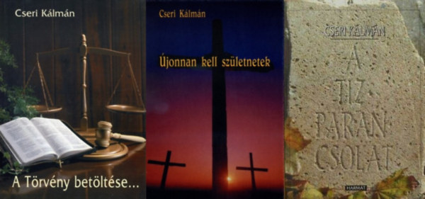 Cseri Kálmán - 3 db Cseri Kálmán mű: Tízparancsolat + A Törvény betöltése... A tízparancsolat magyarázata + Újonnan kell születnetek