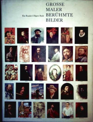 Grosse Maler - berühmte Bilder : Ein Reader's Digest Buch (Nagy festők - Híres festmények: Reader's Digest könyv)