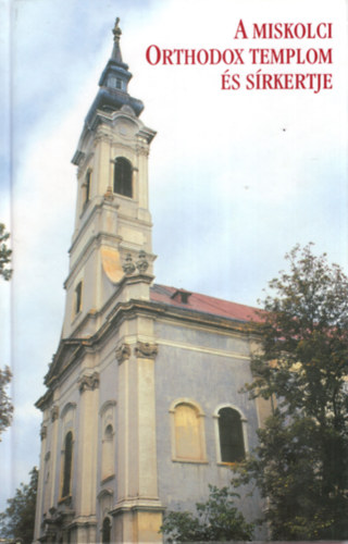 Dobrossy Istv�n (szerk.) - A miskolci orthodox templom �s s�rkertje