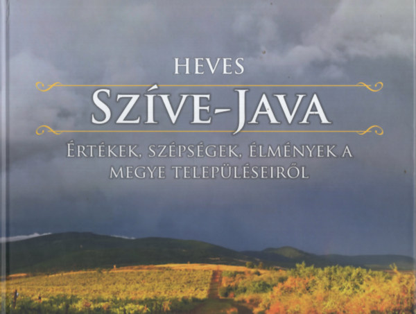 Sri Andrea (szerk.) - Heves Szve-Java - rtkek, szpsgek, lmnyek a megye teleplseirl