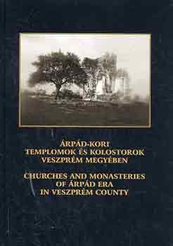 Dr. Erdsz Kroly (szerk.) - rpd-kori templomok s kolostorok Veszprm megyben (angolul is)