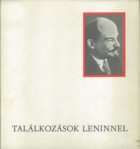 Szab� M�ria (szerk) - Tal�lkoz�sok Leninnel (Kort�rsak visszaeml�kez�sei �s t�rt�nelmi riportok)