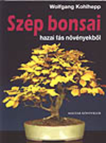 Kohlhepp, Wolfgang - Szp bonsai - hazai fs nvnyekbl