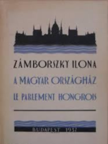 Z�mborszky Ilona - A Magyar Orsz�gh�z - Le Parlament Hongrois