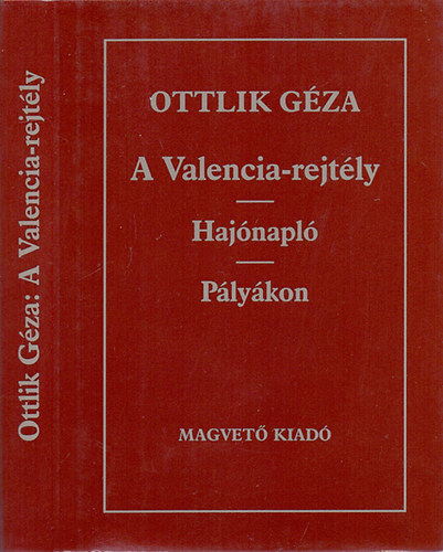 Ottlik Géza - A Valencia-rejtély/Hajónapló/Pályákon (Három mű egy kötetben.)