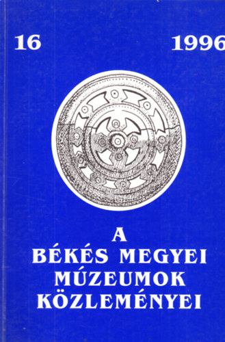 Grin Igor (Sor. szerk.) - A Bks megyei mzeumok kzlemnyei 16. 1996