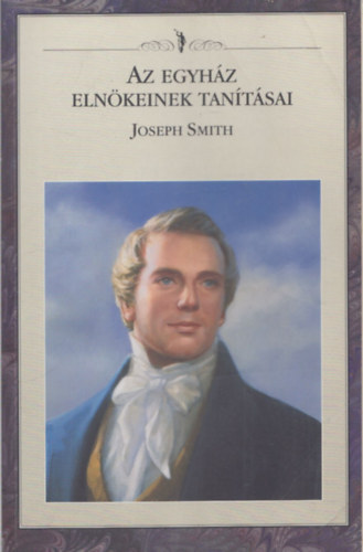 Joseph Smith (Az Egyh�z Eln�keinek Tan�t�sai)