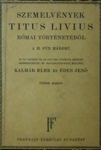 Kalmr Elek, des Jen (szerk.) - Szemelvnyek Titus Livius rmai trtnetbl (A II.pn hbor)