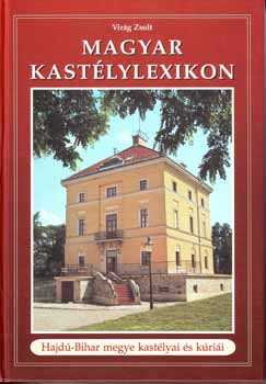 Virg Zsolt - Magyar kastlylexikon 8. - Hajd-Bihar megye kastlyai s krii