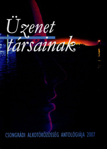 G�g J�nos - �zenet t�rsainak 2007- Csongr�di Alkot�k�z�ss�g antol�gi�ja 2007