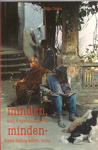 Hjja Csaba - Minden amit a nyelvtanulsrl mindenkinek tudnia kellett volna I. (Hatkony nyelvtanulsi mdszerek)