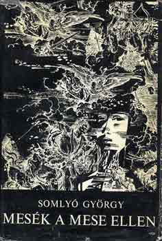 Somly� Gy�rgy - Mes�k a mese ellen