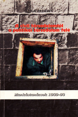 Szalai Erzsébet - A civil társadalomtól a politikai társadalom felé