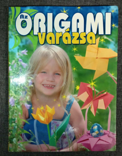 Kricskovics Zsuzsanna, Kricskovics Zsuzsanna (szerk.), Illys Csaba (fotk) - Az origami varzsa - Paprhajtogats egyszertl a bonyolultig (Sznes fotkkal gazdagon illusztrlt kiads!)