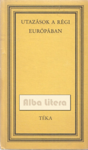 Binder Pl (szerk.) - Utazsok a rgi Eurpban (tka)