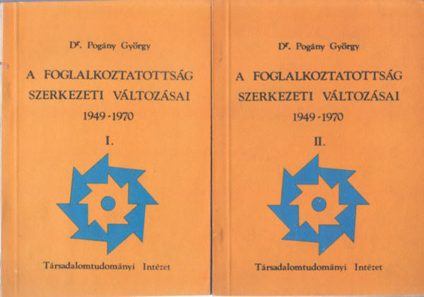 Dr. Pog�ny Gy�rgy - A foglalkoztatotts�g szerkezeti v�ltoz�sai 1949-1970 I-II.