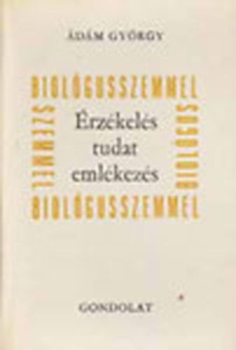 �d�m Gy�rgy - �rz�kel�s, tudat, eml�kez�s ... biol�gusszemmel