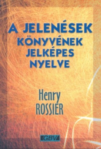 Henry Rossier - A jelenések könyvének jelképes nyelve
